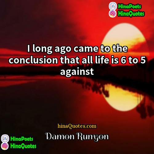 Damon Runyon Quotes | I long ago came to the conclusion